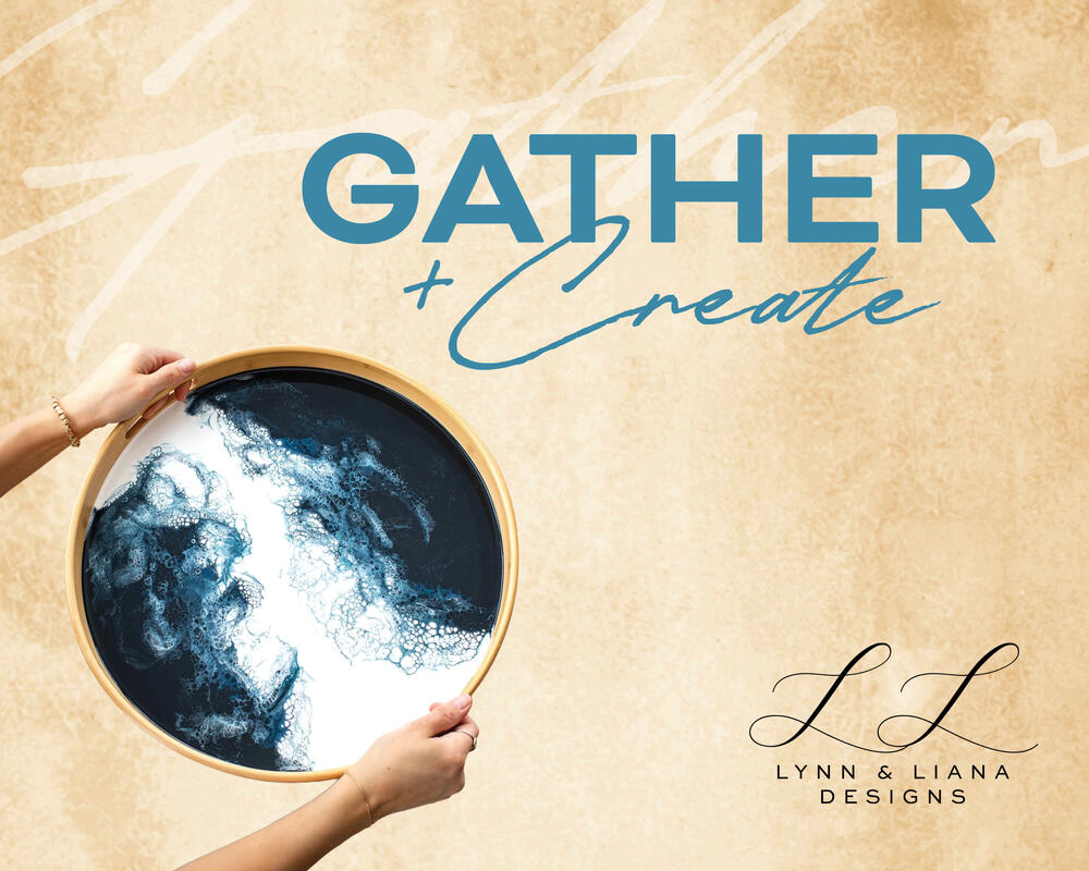 Gather & Create: Resin with Lynn & Liana
